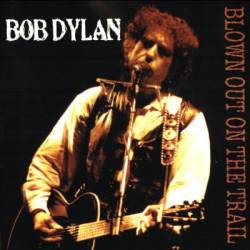 Bob Dylan : Blown Out On The Trail